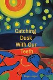 Catching Dusk With Our Teeth