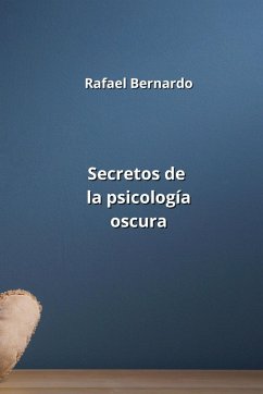 Secretos de la psicología oscura - Bernardo, Rafael