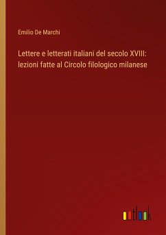 Lettere e letterati italiani del secolo XVIII: lezioni fatte al Circolo filologico milanese