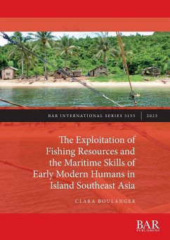 The Exploitation of Fishing Resources and the Maritime Skills of Early Modern Humans in Island Southeast Asia - Boulanger, Clara