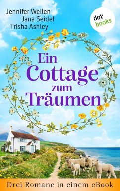 Ein Cottage zum Träumen (eBook, ePUB) - Wellen, Jennifer; Seidel, Jana; Ashley, Trisha