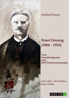 Ernst Däumig (1866-1922). Vom Fremdenlegionär zum KPD-Parteivorsitzenden (eBook, PDF)