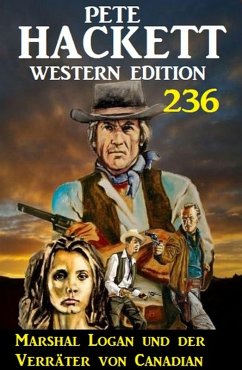 Marshal Logan und der Verräter von Canadian: Pete Hackett Western Edition 236 (eBook, ePUB) - Hackett, Pete
