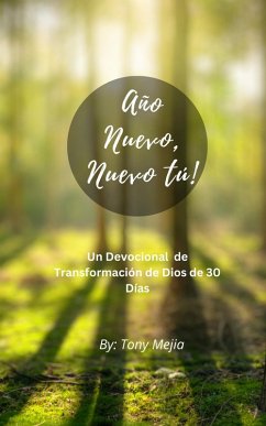 Año Nuevo, Tú Nuevo! Un Devocional De Transformación De Dios De 30 Días (eBook, ePUB) - Mejia, Tony