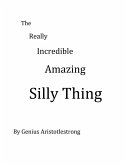 The Reallly Incredible Amazing Silly Thing (eBook, ePUB)
