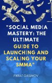 "Social Media Mastery: The Ultimate Guide to Launching and Scaling Your SMMA" (eBook, ePUB) "Social Media Mastery: The Ultimate Guide to Launching and Scaling Your SMMA" (eBook, ePUB)