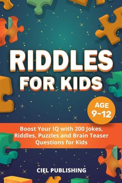 Riddles for Kids Age 9-12: Boost Your IQ with 200 Jokes, Riddles, Puzzles and Brain Teaser Questions for Kids (eBook, ePUB) - Publishing, Ciel
