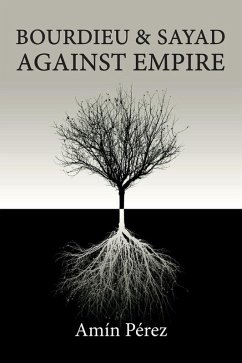 Bourdieu and Sayad Against Empire (eBook, ePUB) - Pérez, Amín