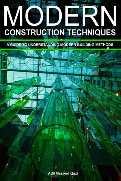 Modern Construction Techniques: A Guide To Understanding Modern Building Methods (eBook, ePUB) - Qazi, Adil Masood