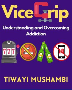 Cover Vice Grip: Understanding and Overcoming Addiction (eBook, ePUB)