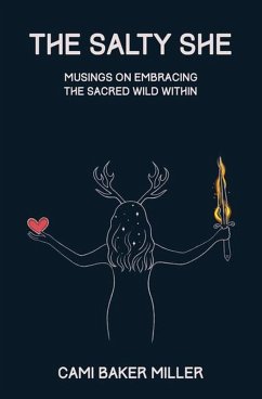 The Salty She: Musings on Embracing the Sacred Wild Within (eBook, ePUB) - Miller, Cami Baker