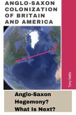 Anglo-Saxon Colonization Of Britain And America: Anglo-Saxon Hegemony? What's Next? (eBook, ePUB)