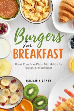 Burgers for Breakfast: Break Free from Diets, Mini Habits for Weight Management (eBook, ePUB) - Drath, Benjamin