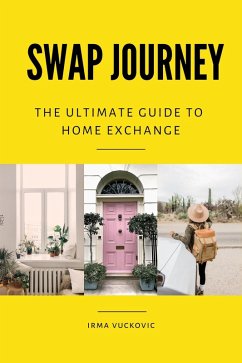 Swap Journey: The Ultimate Guide to Home Exchange (eBook, ePUB) - Vuckovic, Irma