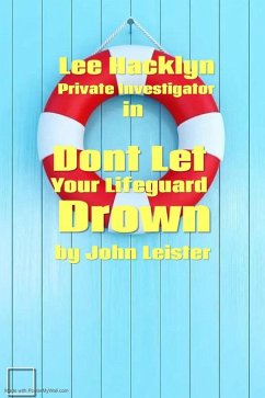 Lee Hacklyn Private Investigator in Don't Let Your Lifeguard Drown (eBook, ePUB) - Leister, John