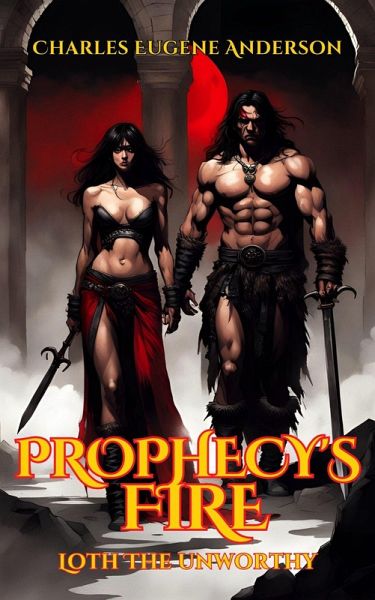 Prophecy's Fire (Loth The Unworthy) (eBook, ePUB)