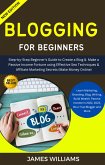 Blogging For Beginners: Step-By-Step Beginner's Guide To Create A Blog & Make A Passive Income Fortune Using Effective Seo Techniques (eBook, ePUB)