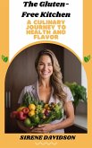 The Gluten-Free Kitchen: A Culinary Journey to Health and Flavor Explore Essential Recipes, Fast Weight Loss, and a Comprehensive Guide for a Delicious Gluten-Free Lifestyle (eBook, ePUB)