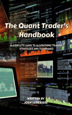 The Quant Trader's Handbook: A Complete Guide to Algorithmic Trading Strategies and Techniques (eBook, ePUB) - Luberisse, Josh