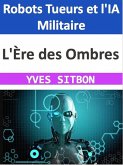 L'Ère des Ombres : Robots Tueurs et l'IA Militaire (eBook, ePUB)