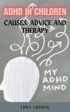 ADHD IN CHILDREN Causes, Advice and Therapy (eBook, ePUB) - Ludwig, Luna