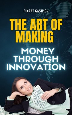 Cover The Art of Making Money through Innovation (eBook, ePUB)
