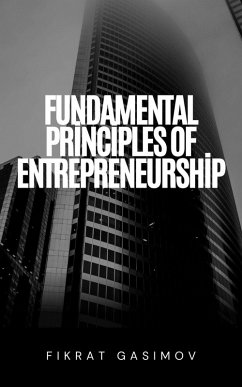 Fundamental Principles of Entrepreneurship (eBook, ePUB) - Niqozmen; Gasimov, Fikrat