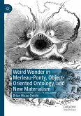 Weird Wonder in Merleau-Ponty, Object-Oriented Ontology, and New Materialism (eBook, PDF)