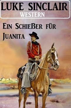 Ein Schießer für Juanita: Western (eBook, ePUB) - Sinclair, Luke