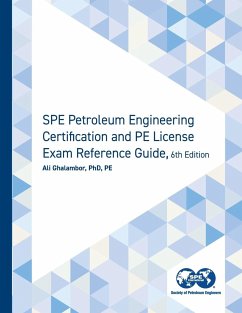 SPE Petroleum Engineering Certification and PE License Exam Reference Guide, Sixth Edition - Ghalambor, Ali