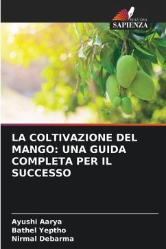 LA COLTIVAZIONE DEL MANGO: UNA GUIDA COMPLETA PER IL SUCCESSO - Aarya, Ayushi;Yeptho, Bathel;Debarma, Nirmal