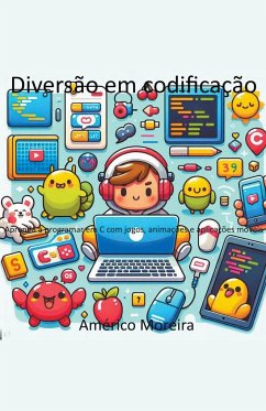 Diversão em codificação Aprenda a programar em C com jogos, animações e aplicações móveis - Moreira, Américo