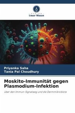 Moskito-Immunität gegen Plasmodium-Infektion - Saha, Priyanka;Pal Choudhury, Tania