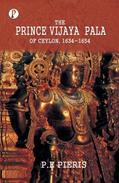 The Prince Vijaya Pala of Ceylon 1634-1654 - Pieris, P. E.