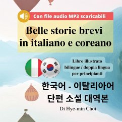 Belle storie brevi in italiano e coreano - Libro illustrato bilingue / doppia lingua per principianti con file audio MP3 scaricabili - Choi, Hye-Min
