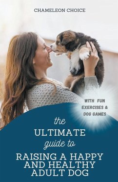 The Ultimate Guide to Raising a Happy and Healthy Adult Dog - Choice, Chameleon