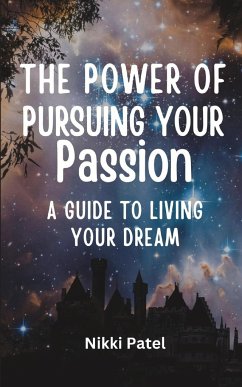 The Power of Pursuing Your Passion - Patel, Nikki