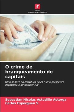 O crime de branqueamento de capitais - Astudillo Astorga, Sebastian Nicolas;Esperguen S., Carlos