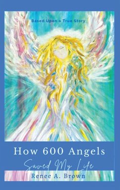 How 600 Angels Saved My Life - Brown, Renee A