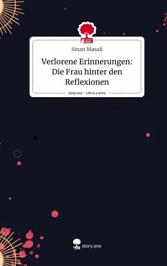 Verlorene Erinnerungen: Die Frau hinter den Reflexionen. Life is a Story - story.one - Masali, Sinan