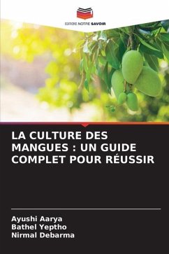 LA CULTURE DES MANGUES : UN GUIDE COMPLET POUR RÉUSSIR - Aarya, Ayushi;Yeptho, Bathel;Debarma, Nirmal