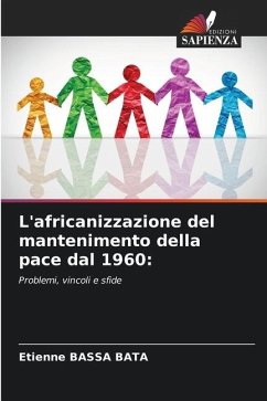 L'africanizzazione del mantenimento della pace dal 1960: - BASSA BATA, Etienne