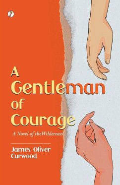 A Gentleman of Courage - Curwood, James Oliver