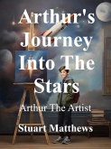 Arthur's Journey Into The Stars (eBook, ePUB) Arthur's Journey Into The Stars (eBook, ePUB)