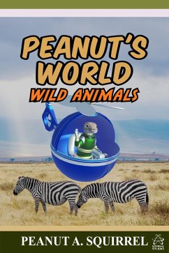 Peanut's World: Wild Animals (eBook, ePUB) - Squirrel, Peanut A.
