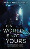 This World Is Not Yours (eBook, ePUB)