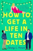 How to Get a Life in Ten Dates (eBook, ePUB) How to Get a Life in Ten Dates (eBook, ePUB)