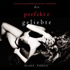 Die Perfekte Geliebte (Ein spannender Psychothriller mit Jessie Hunt—Band Fünfzehn) (MP3-Download)