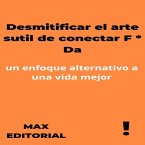 Desmitificar el arte sutil de conectar F * Da: un enfoque alternativo a una vida mejor (MP3-Download)