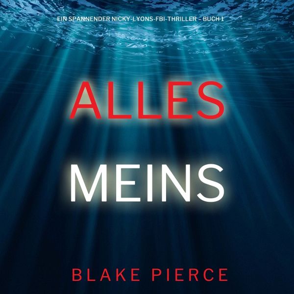Alles meins (Ein spannender Nicky-Lyons-FBI-Thriller – Buch 1) (MP3-Download)